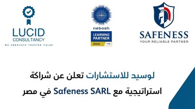لوسيد للاستشارات تعلن عن شراكة استراتيجية مع Safeness SARL فى مصر  لكورسات NEBOSH و IOSH
